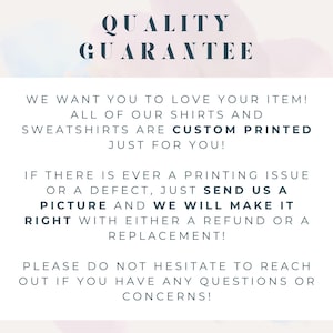 May include: Text on a white background reads "QUALITY GUARANTEE". The text promises custom printed shirts and sweatshirts, and offers refunds or replacements for printing issues or defects. Contact for questions.