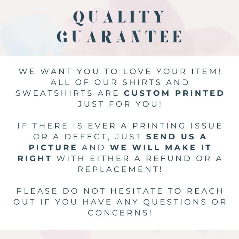 May include: Text on a white background reads "QUALITY GUARANTEE". The text promises custom printed shirts and sweatshirts, and offers refunds or replacements for printing issues or defects. Contact for questions.
