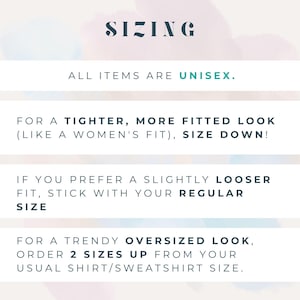 May include: A sizing guide for unisex clothing, featuring the word "SIZING" at the top. Instructions are provided for different fits: tighter, looser, and oversized. The background has a soft, watercolour effect.