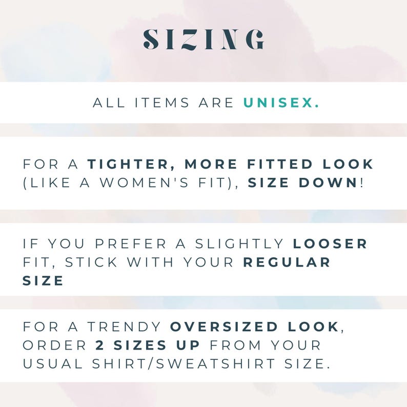 May include: A sizing guide for unisex clothing, featuring the word "SIZING" at the top. Instructions are provided for different fits: tighter, looser, and oversized. The background has a soft, watercolour effect.