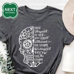 They Whispered You Cannot Withstand The Storm Shirt, She Whispered I Am The Storm, Skull Shirt, I Am The Storm, Be The Storm, Gift For Her