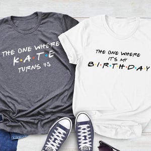 Customizable The One Where Turns 40 Shirt, Friends Birthday Shirt, Friends Theme Party, 40th Birthday Shirt Woman, 40th Birthday Party