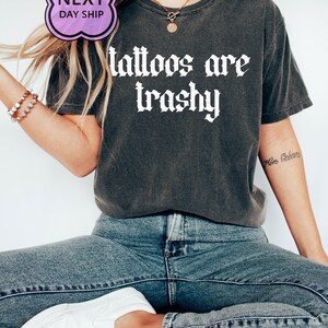 Tattoos Are Trashy Shirt, Husband Shirt, Sassy Gift, Sarcastic Shirt, Funny Shirt, Tattoos Sweatshirt, Adult Humor Shirt, Tattoos Are Stupid