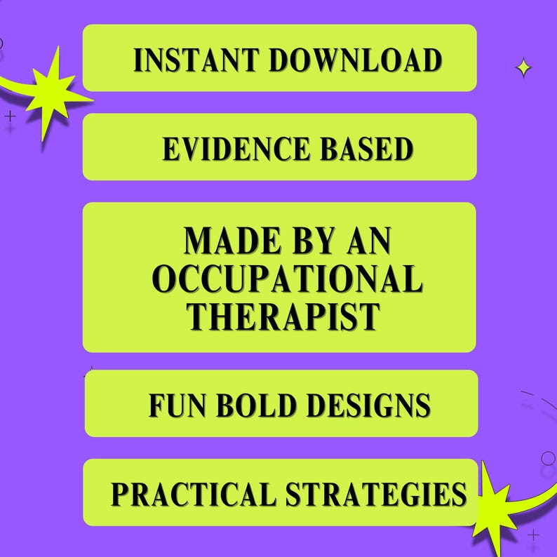 May include: A purple graphic with five lime green rectangular text boxes containing the black text: INSTANT DOWNLOAD, EVIDENCE BASED, MADE BY AN OCCUPATIONAL THERAPIST, FUN BOLD DESIGNS, and PRACTICAL STRATEGIES, accented by two yellow star shapes.