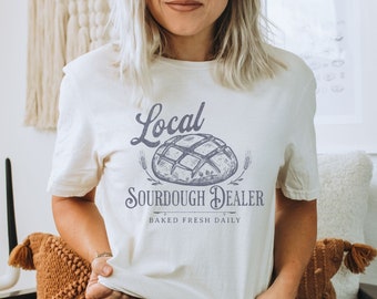 Sourdough Bread Local Dealer T-Shirt, Gift for Baker, Wake and Bake, Baking Shirt, Cozy Trendy Shirt, Homestead Graphic Tee, Boho Aesthetic