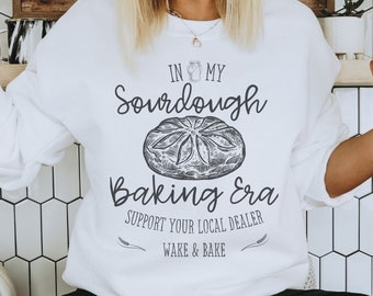 Sourdough Bread Local Dealer Era Sweatshirt, Gift for Baker, Wake and Bake, Baking Shirt, Sourdough Lover Baking Era, Homestead Sweatshirt