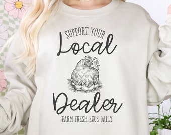 Support Your Local Egg Dealer Sweatshirt, Easter Gift, Cozy Trendy Homestead Chicken Mama Sweatshirt, Oversized Graphic Farm Shirt,