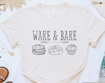 Funny Sourdough Wake and Bake Shirt, Gift for Baker, Local Bakery, Baking Shirt, Sourdough Tshirt, Homestead Graphic Tee, Sourdough Gift