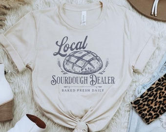 Sourdough Local Dealer Shirt, Gift for Baker, Wake and Bake, Baking Bread Shirt, Trendy Vintage Homestead Graphic Tee Sourdough Lover