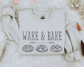 Funny Sourdough Wake and Bake Sweatshirt, Gift for Baker, Local Dealer, Baking Shirt, Homestead Sweatshirt, Sourdough Lover Boho Aesthetic