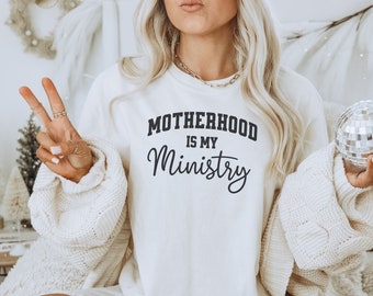 Christian Sweatshirt Motherhood is my Ministry, Gift for Mom, Homeschool Apparel, Religious Shirt, Baby Shower Gift, Faith Based Shirt