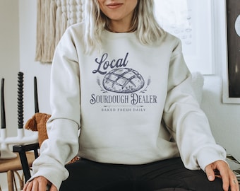 Sourdough Bread Local Dealer Sweatshirt, Gift for Baker, Wake and Bake, Baking Shirt, Homestead Sweatshirt, Boho Aesthetic Sweater