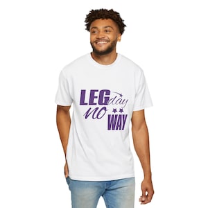 Leg Day? No Way Unisex T Shirt Funny Gym Tee, Fitness Humor, Workout Gift, Casual Wear, Birthday Present, casual activewear tee