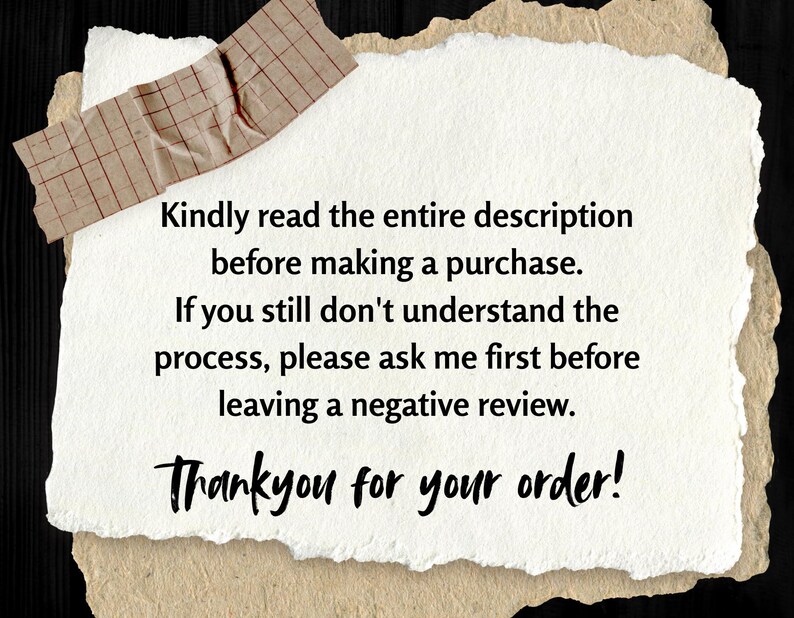 May include: A white note with a brown paper border and a red and white checkered tape on the top. The note has the text: "Kindly read the entire description before making a purchase. If you still don't understand the process, please ask me first before leaving a negative review. Thankyou for your order!"