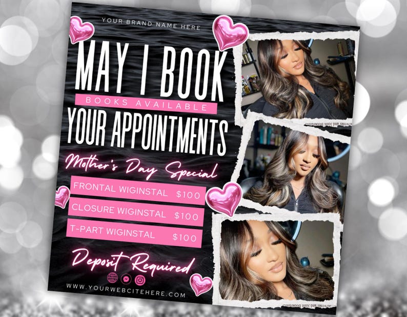 May include: A black and white flyer with pink hearts and the text "MAY I BOOK YOUR APPOINTMENTS" in white. The flyer advertises a Mother's Day special for wig installs, with prices listed for frontal, closure, and t-part wig installs. The flyer also includes the text "Deposit Required" and a website address.