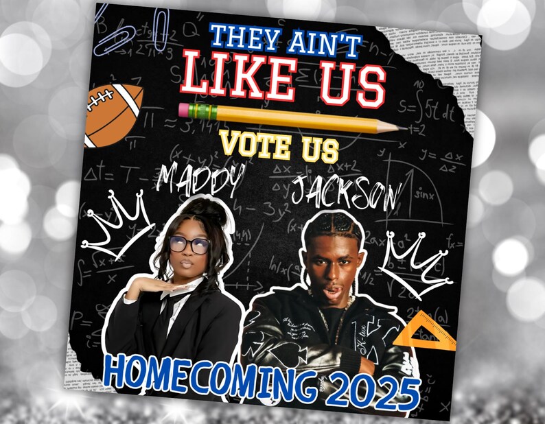 May include: A black and white image with a chalkboard background. The text "They Ain't Like Us" is written in red and blue. The text "Vote Us" is written in yellow. The text "Maddy Jackson" is written in white. The image also includes a football, a crown, and a protractor. The text "Homecoming 2025" is written in blue.