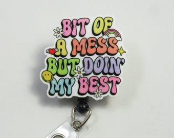 Bit of a mess badge reel, Acrylic badge reel, retractable badge reel, beautiful badge holder, Bit of a mess but doing my best