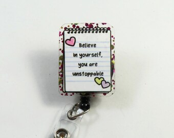 Believe in yourself you are unstoppable badge reel, retractable badge reel, ACRYLIC badge reel