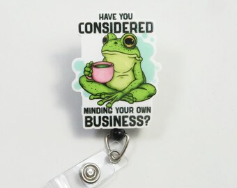 Frogs badge reel, retractable badge reel, frog badge reel, Have you considered minding your own business badge reel
