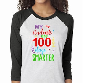 Teacher 100th day of school shirt, My students are 100 days smarter, raglan sleeve, 3/4 sleeve, teacher 100 days, baseball tee, adult shirt