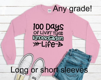 100th day of school kindergarten shirt, 100 days of livin' that Kindergarten life, long sleeve or short sleeve, preschool life, first grade