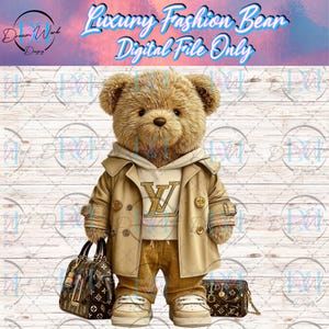 May include: Digital file of a teddy bear in luxury attire. The bear is dressed in a tan trench coat, hoodie, and trousers, with a designer logo. It carries a handbag and a small purse. The text "Luxury Fashion Bear Digital File Only" is displayed at the top.