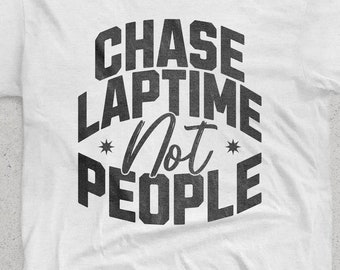 Chase Laptime Not People. Typography Funny Cool Crewneck car guy t shirt. Formula one fan shirt. Race driver t-shirt. Sim racing.