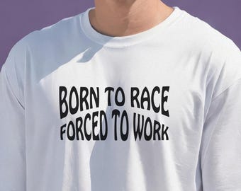 Born To Race Forced To Work Typography Funny Cool Crewneck car guy t shirt. Formula one fan shirt. Race driver t-shirt. Sim racing.