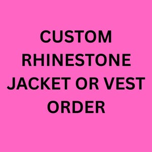 May include: A bright pink background with the text "CUSTOM RHINESTONE JACKET OR VEST ORDER" in bold black letters. The text is centered and stacked, indicating a custom order service for rhinestone-decorated apparel.