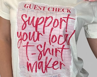 Support Your Local T-Shirt Maker Shirt | Restaurant Check Graphic Tee | Small Business Tee
