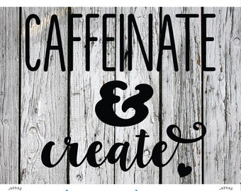 SVG, PNG, Studio3 Cut File, Caffeinate & Create, Silhouette Cut File, Cricut Cut File, Caffeine, craft svg, crafty svg, create svg