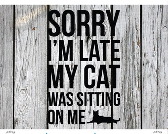 SVG, PNG, Cut File, Cat, Cat was Sitting on me svg, Sorry I'm late, Silhouette Cut File, Cricut Cut File, Cat svg, Sorry I'm Late my cat