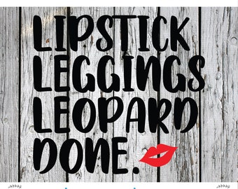 SVG, PNG, Cut File, Lipstick, Leggings, Leopard, Momlife, Silhouette Cut File, Cricut Cut File, mothers day, Momlife, Funny, Sarcastic