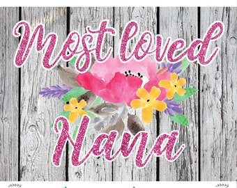 Nana Sublimation png Digital Download, Most Loved Nana png, Mother's Day PNG, Watercolor png file, Watercolor flowers png, Flowers png