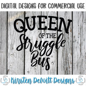 SVG, PNG, Cut File, Queen of the Struggle Bus, Stay at home mom, sahm, momlife, Silhouette Cut File, Cricut Cut File, struggle bus svg