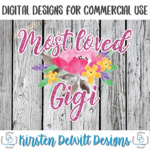 Gigi Sublimation png Digital Download, Most Loved Gigi png, Mother&#39;s Day PNG, Watercolor png file, Watercolor flowers png, Flowers png
