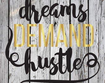 SVG, PNG, DXF Cut File, Dreams, Dreams Demand Hustle, Silhouette Cut File, Cricut Cut File, Work, Work Hard, Hustle