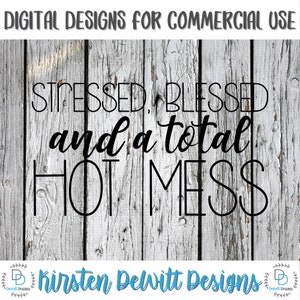 SVG, PNG, DXF Cut File, Stressed Blessed Hot Mess, Stay at home mom, sahm, momlife, Silhouette Cut File, Cricut Cut File, hot mess svg