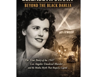 Elizabeth Short: Die Frau hinter der schwarzen Dahlie Eine wahre Geschichte von Medienmythen, ungelöstem Murdermord und der Rückeroberung ihres Namens