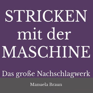 Strickmaschine Buch Deutsch | Maschinenstricken Schritt für Schritt | Anfänger & Fortgeschrittene | Nachschlagewerk