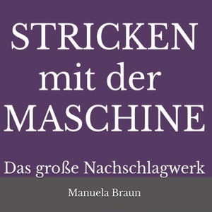 Machine Knitting - The Comprehensive Reference Book