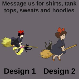May include: Two designs featuring cartoon characters on brooms. Design 1 shows a character with a red bow, black dress, and a black cat. Design 2 shows a character with a red bow, black dress, and a black cat. Text reads: Message us for shirts, tank tops, sweats and hoodies.