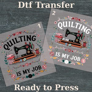 Quilting Is My Job DTF Transfer, Sewing Machine Floral Ready To Press, Quilt Lover Gift Heat Transfer