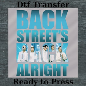 Könnte beinhalten: Ein silberner DTF-Transfer mit türkisfarbenem Text "BACK STREET'S BACK ALRIGHT". Das Wort "BACK" enthält Bilder einer Boyband. Die Worte "Ready to Press" stehen unten.