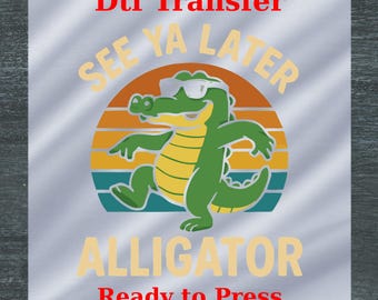 Later Gator DTF, Ready to Press Funny Alligator Print, Offensive women shirt, Retro Gator Shirt, Florida Graphic Tee, Sarcastic Animal Shirt