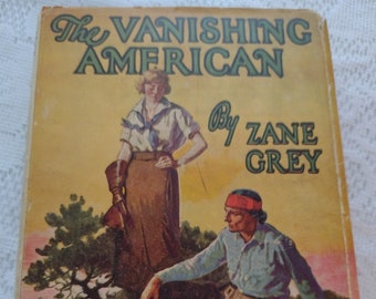 The Vanishing American by Zane Grey 1925 edition, Vintage Hardback book with dust jacket, Cowboy Literature, Cowgirls, Western Stories