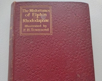 The Misfortunes of Elphin and Rhododaphne by Thomas Love Peacock, Illustrated by E. H. Townsend 1897 edition, Antique Hardback Book