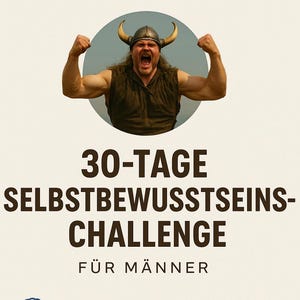 Könnte beinhalten: Ein Bild mit hellbeigem Hintergrund zeigt einen Mann mit Wikingerhelm und Hörnern, der seine Arme anspannt. Der Text lautet "30-TAGE SELBSTBEWUSSTSEINS-CHALLENGE FÜR MÄNNER" mit Aufzählungspunkten. Das Bild wirbt für eine 30-Tage-Selbstbewusstseins-Challenge.
