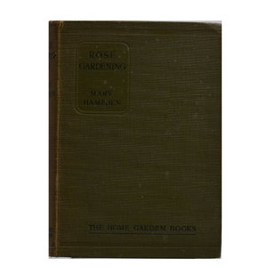 Rose Gardening - How to Manage Roses and Enjoy Them, 1921 Antique Book by Mary Hampden