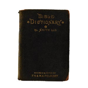 A Dictionary of the Bible, by William Smith, Edited by F.N. & M.A. Peloubet, Illustrated 1900 Antique Religious Book